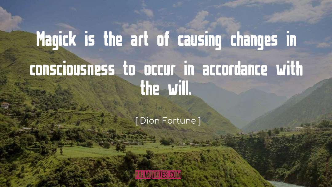 Dion Fortune Quotes: Magick is the art of