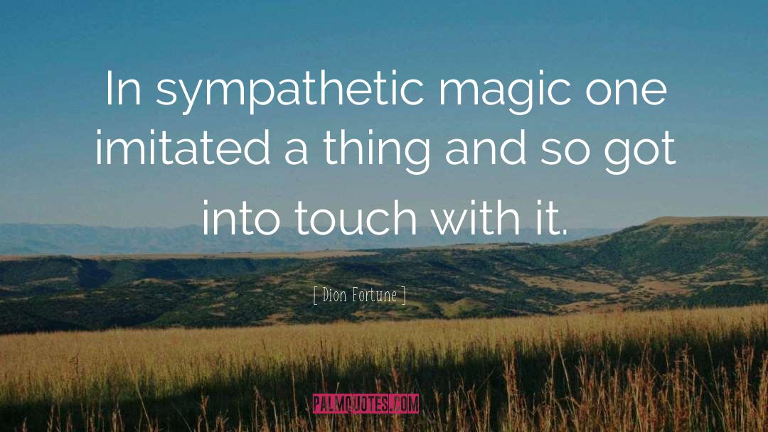 Dion Fortune Quotes: In sympathetic magic one imitated