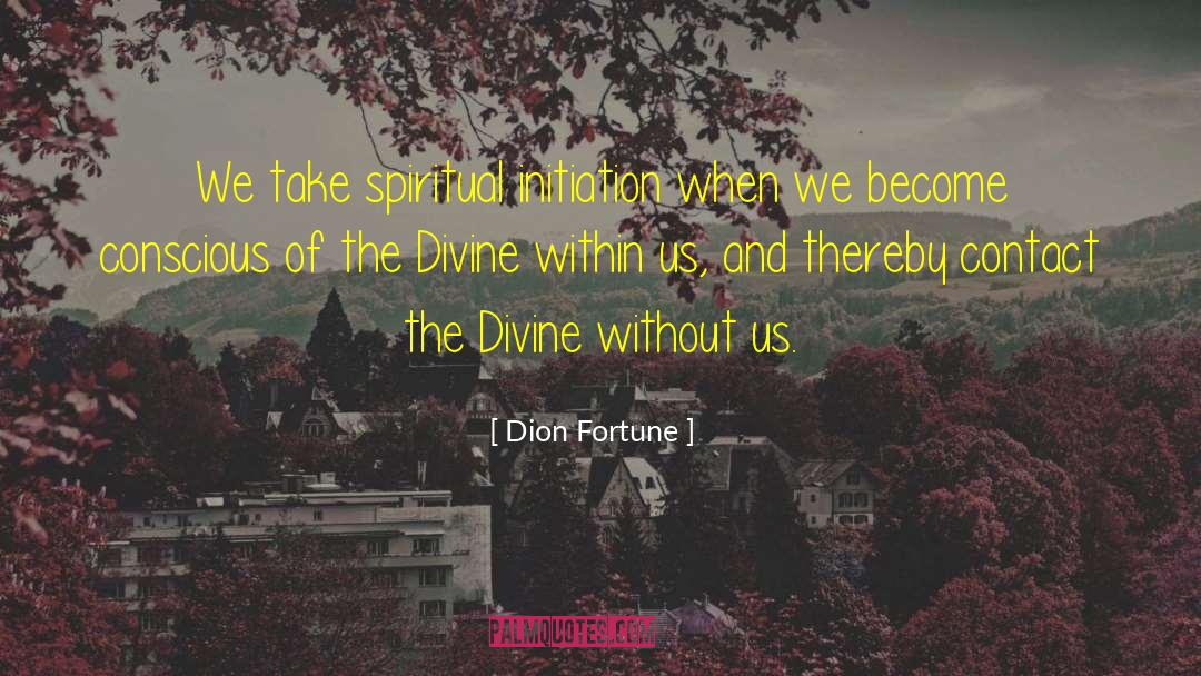 Dion Fortune Quotes: We take spiritual initiation when