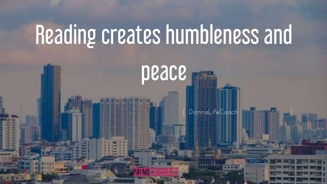 DionnaLifeCoach Quotes: Reading creates humbleness and peace