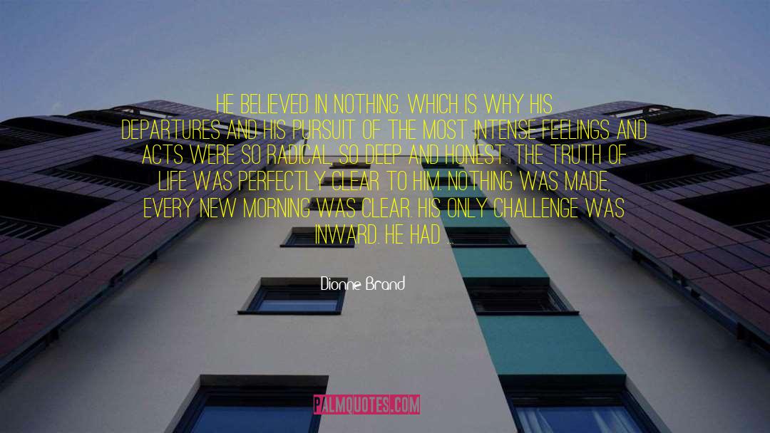 Dionne Brand Quotes: He believed in nothing. Which