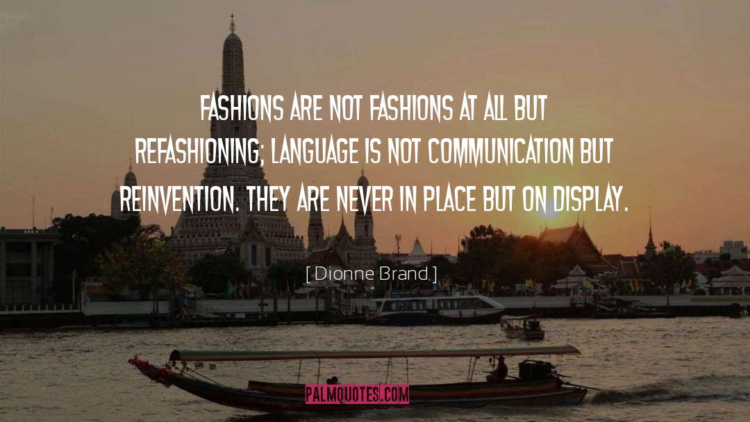 Dionne Brand Quotes: Fashions are not fashions at