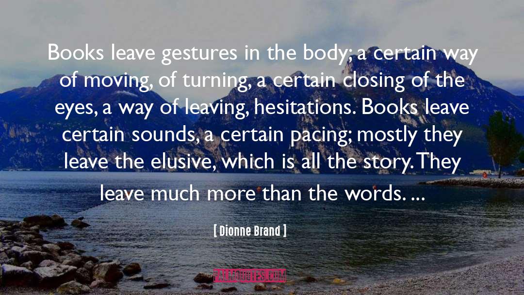 Dionne Brand Quotes: Books leave gestures in the