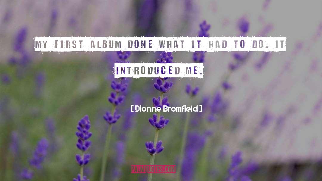 Dionne Bromfield Quotes: My first album done what