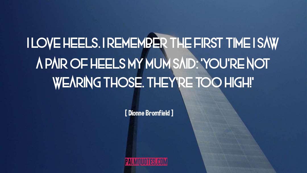 Dionne Bromfield Quotes: I love heels. I remember