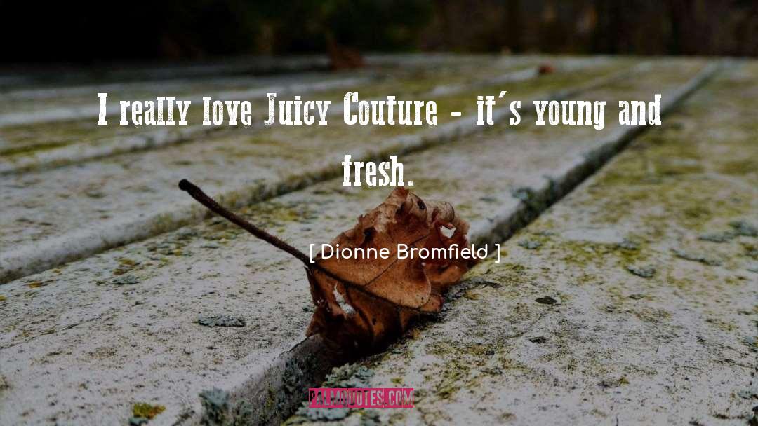 Dionne Bromfield Quotes: I really love Juicy Couture