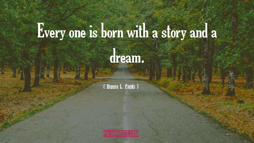 Dionne L. Fields Quotes: Every one is born with