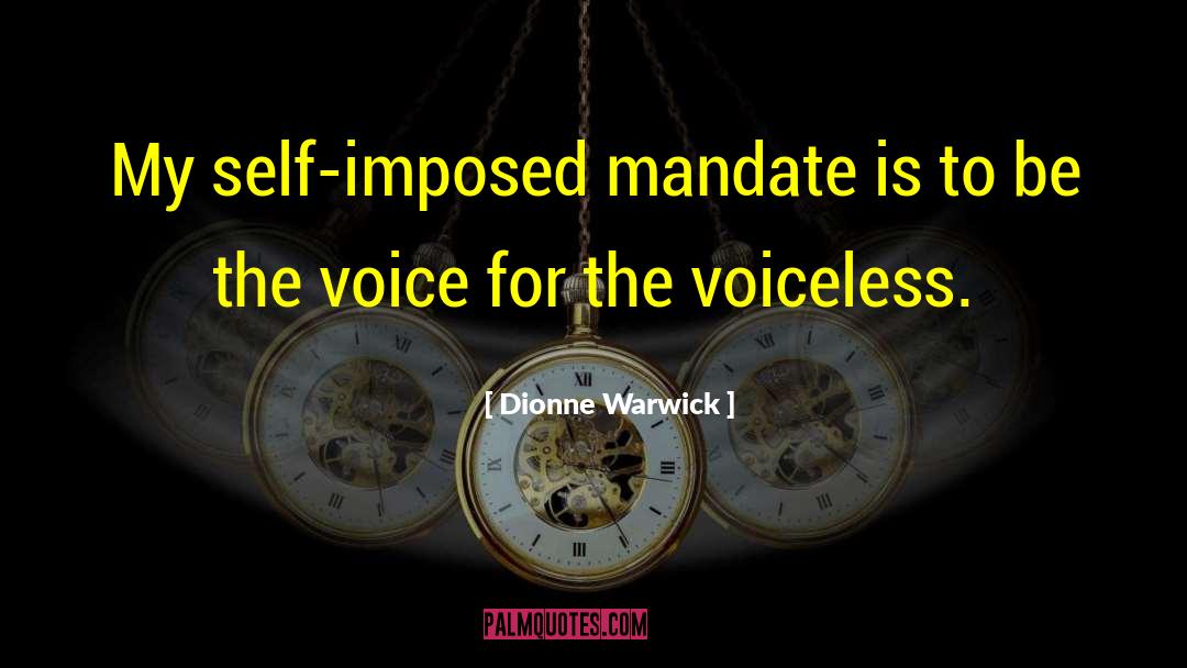 Dionne Warwick Quotes: My self-imposed mandate is to