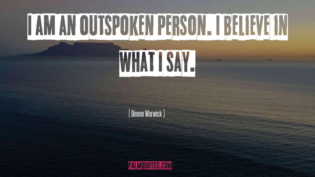 Dionne Warwick Quotes: I am an outspoken person.