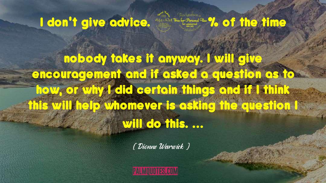 Dionne Warwick Quotes: I don't give advice. 90%
