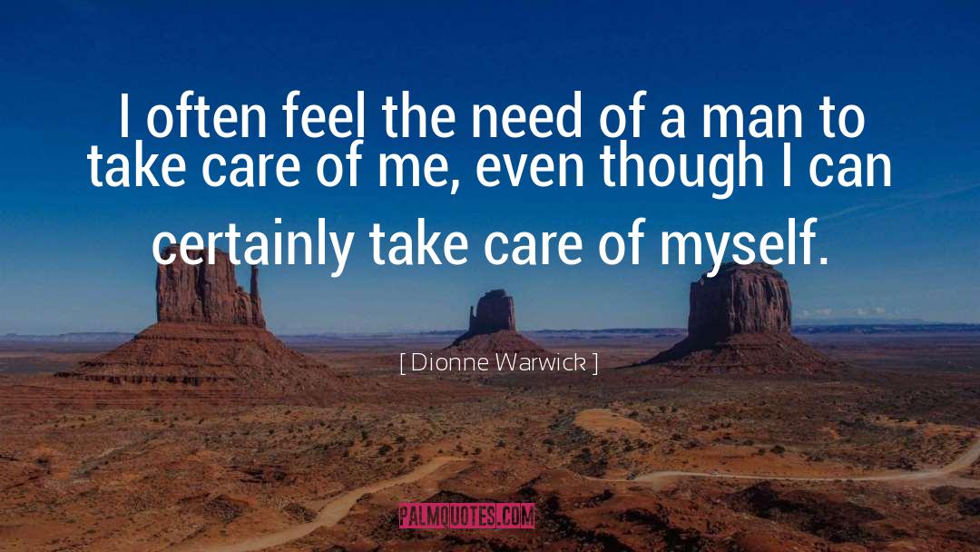 Dionne Warwick Quotes: I often feel the need