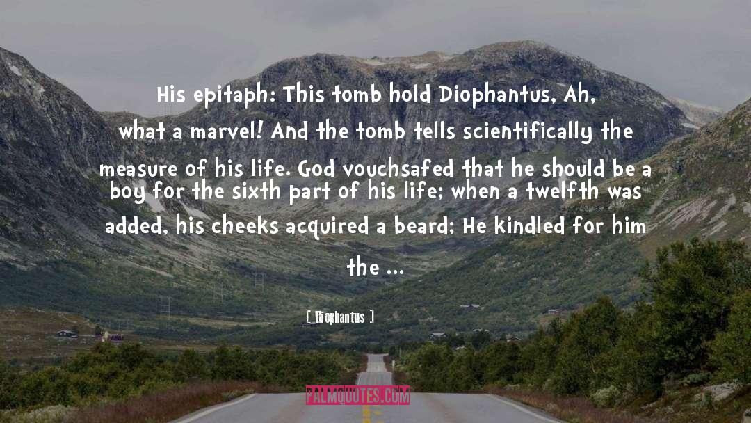 Diophantus Quotes: His epitaph: This tomb hold