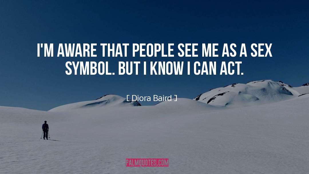 Diora Baird Quotes: I'm aware that people see