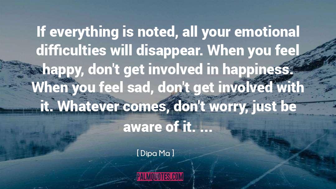 Dipa Ma Quotes: If everything is noted, all