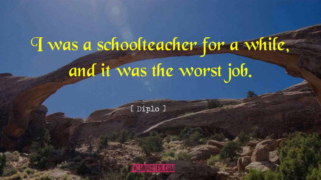 Diplo Quotes: I was a schoolteacher for