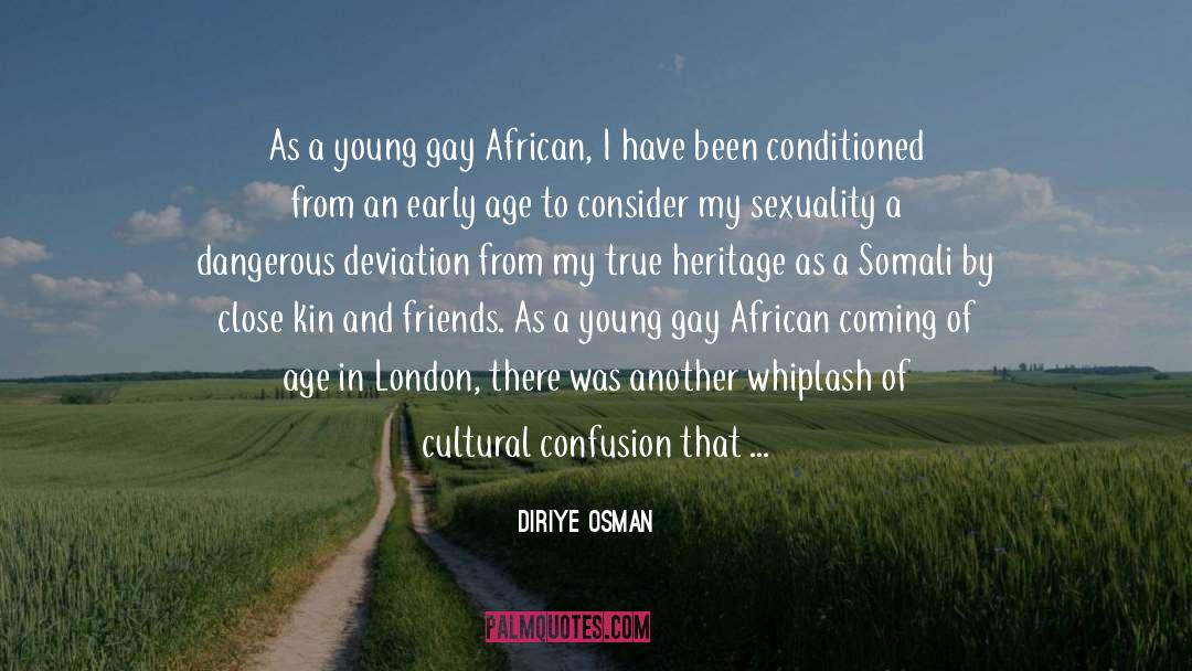 Diriye Osman Quotes: As a young gay African,