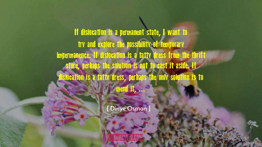 Diriye Osman Quotes: If dislocation is a permanent