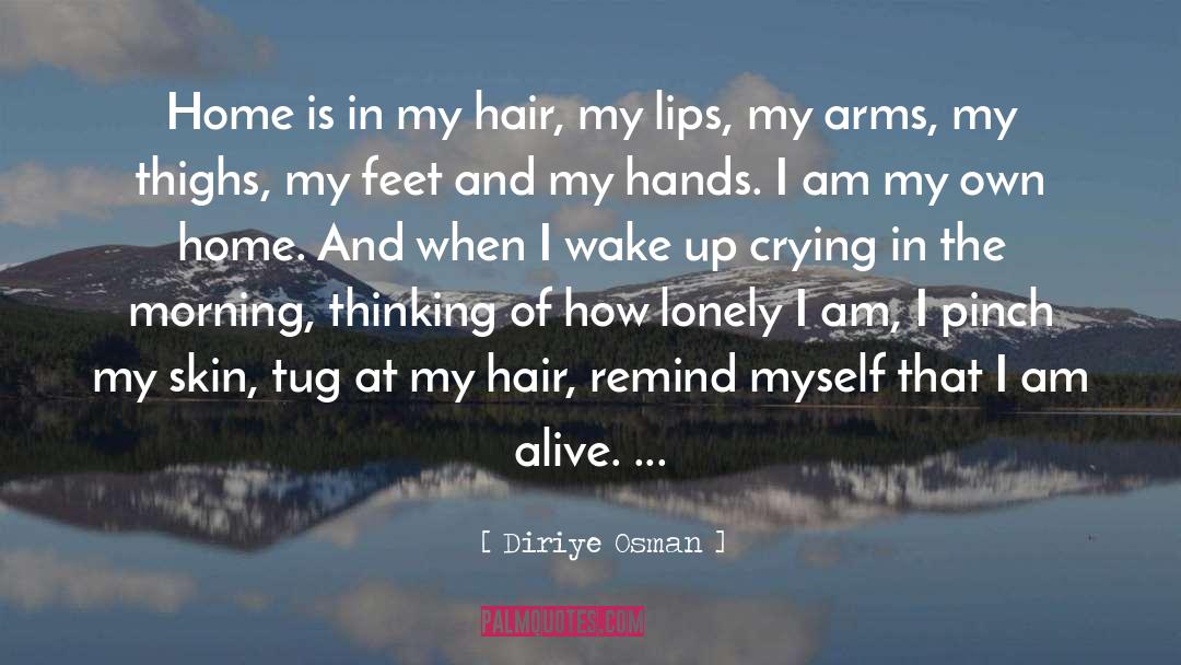 Diriye Osman Quotes: Home is in my hair,