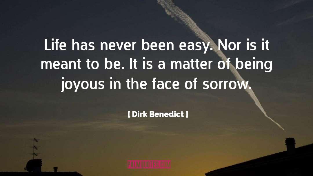 Dirk Benedict Quotes: Life has never been easy.