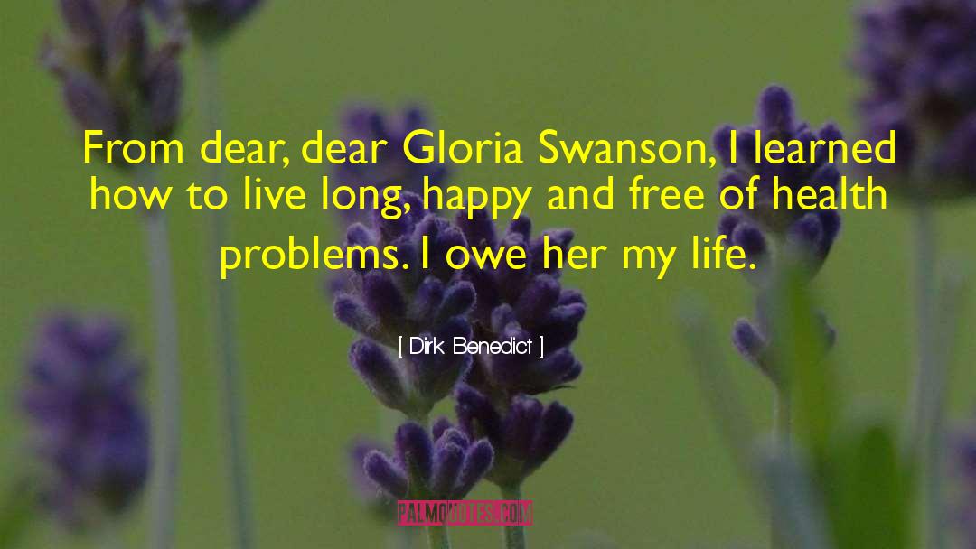 Dirk Benedict Quotes: From dear, dear Gloria Swanson,