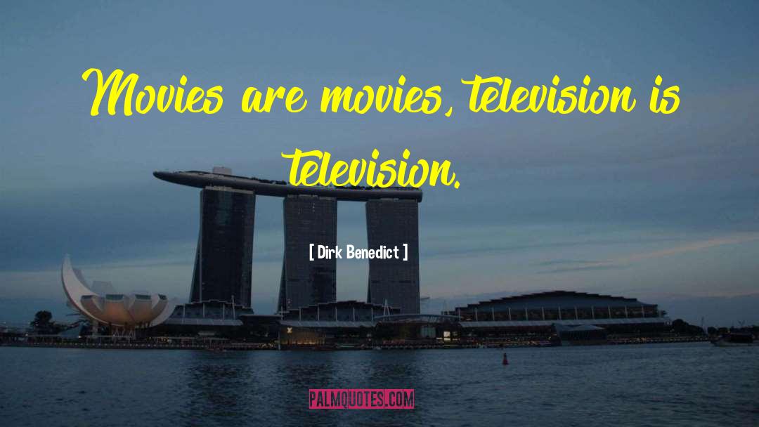 Dirk Benedict Quotes: Movies are movies, television is