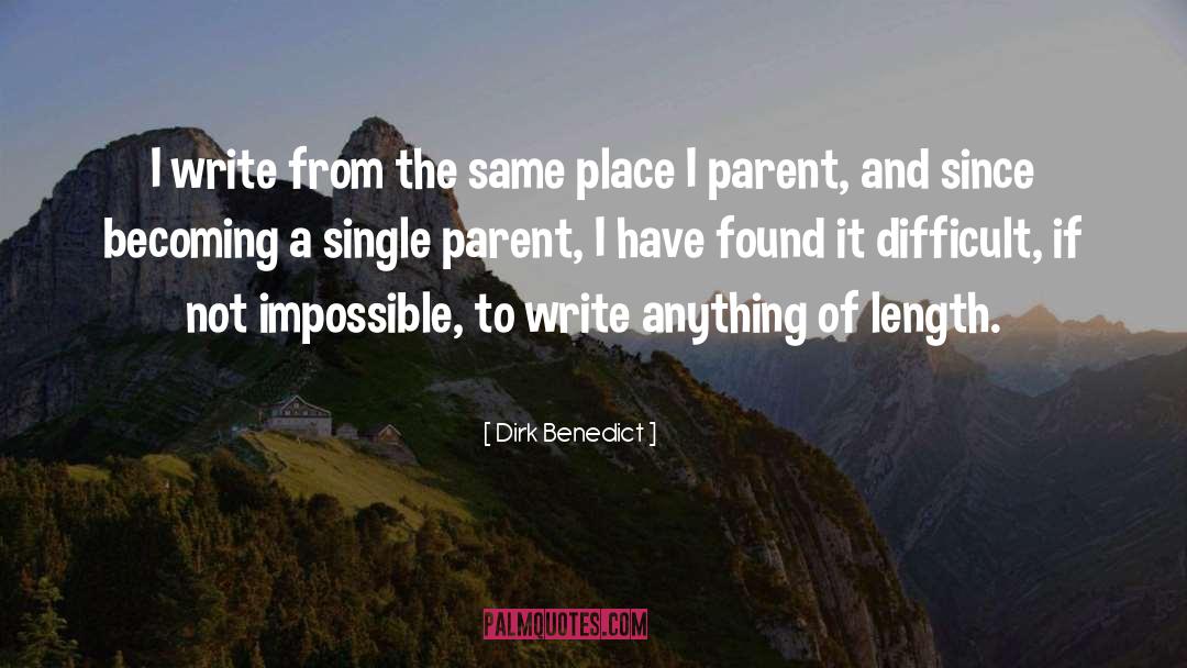 Dirk Benedict Quotes: I write from the same