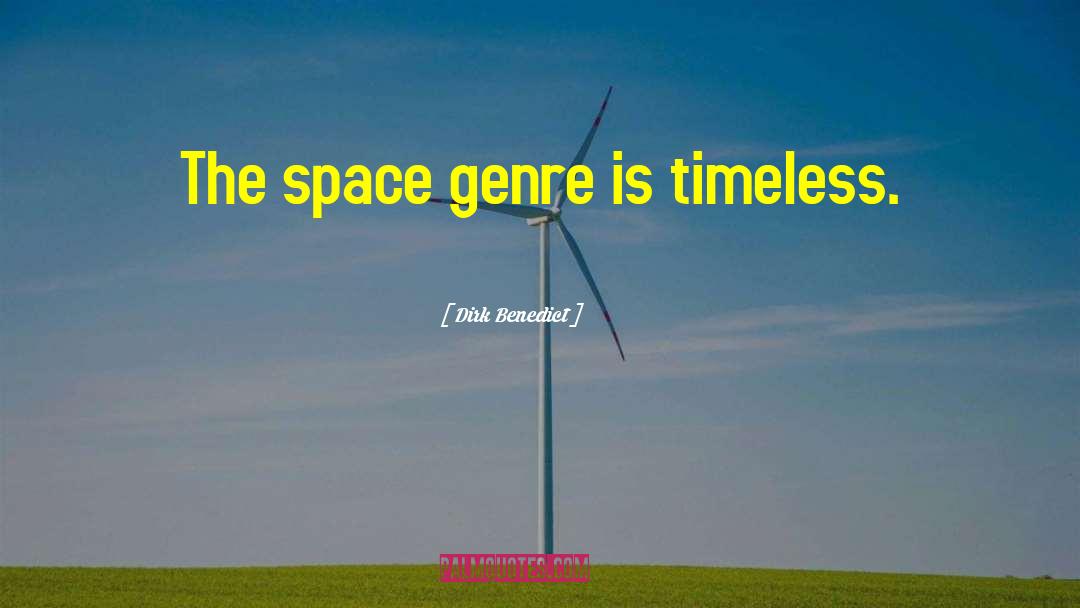Dirk Benedict Quotes: The space genre is timeless.