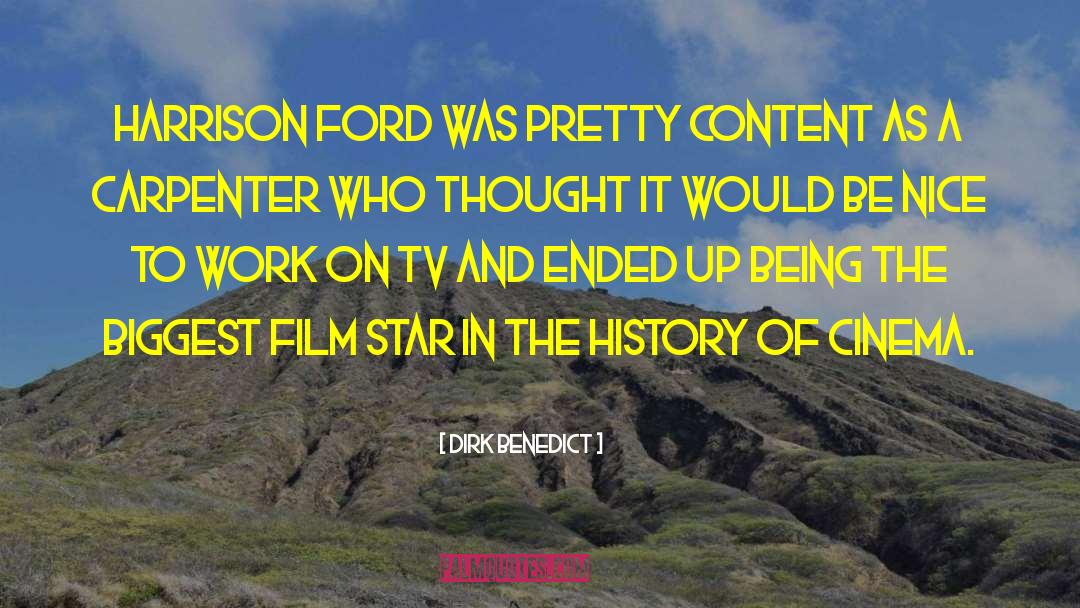 Dirk Benedict Quotes: Harrison Ford was pretty content