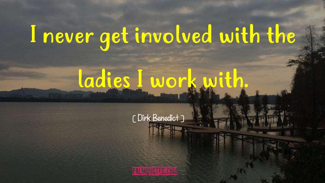 Dirk Benedict Quotes: I never get involved with