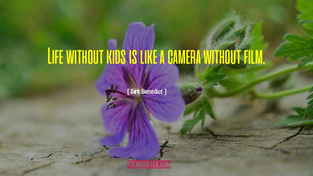 Dirk Benedict Quotes: Life without kids is like