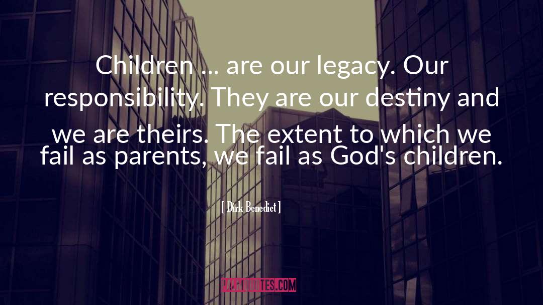 Dirk Benedict Quotes: Children ... are our legacy.