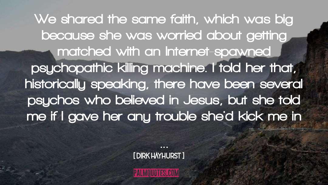 Dirk Hayhurst Quotes: We shared the same faith,