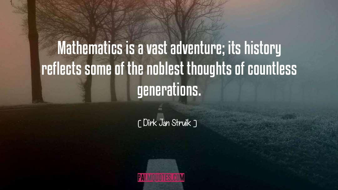 Dirk Jan Struik Quotes: Mathematics is a vast adventure;
