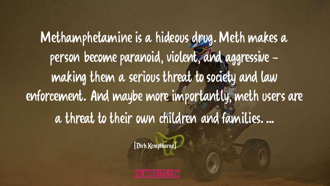 Dirk Kempthorne Quotes: Methamphetamine is a hideous drug.