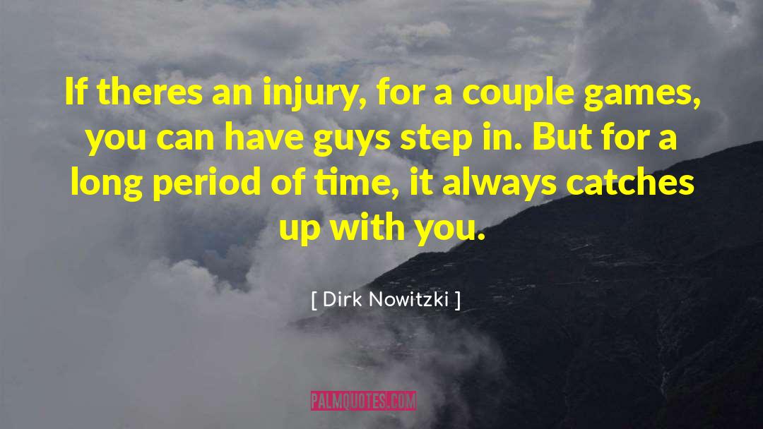 Dirk Nowitzki Quotes: If theres an injury, for