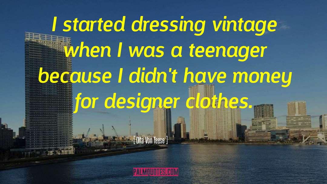 Dita Von Teese Quotes: I started dressing vintage when
