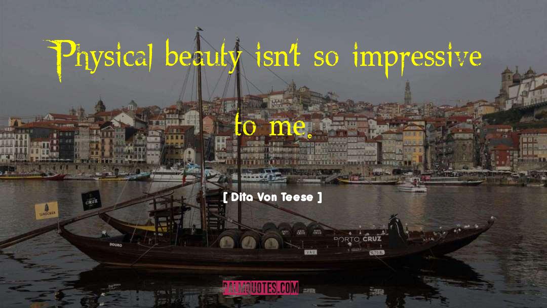 Dita Von Teese Quotes: Physical beauty isn't so impressive