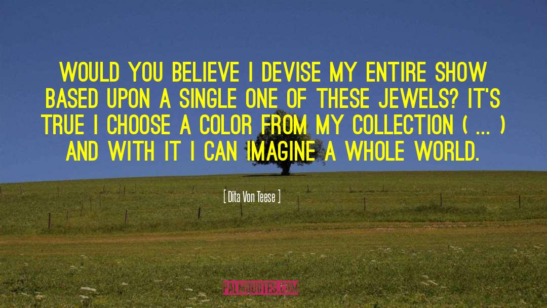 Dita Von Teese Quotes: Would you believe I devise