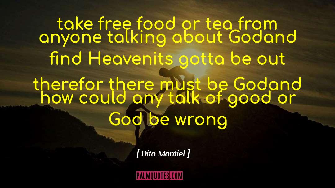 Dito Montiel Quotes: take free food or tea