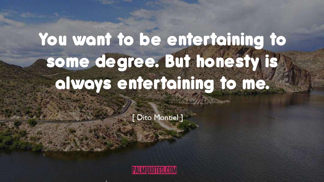 Dito Montiel Quotes: You want to be entertaining