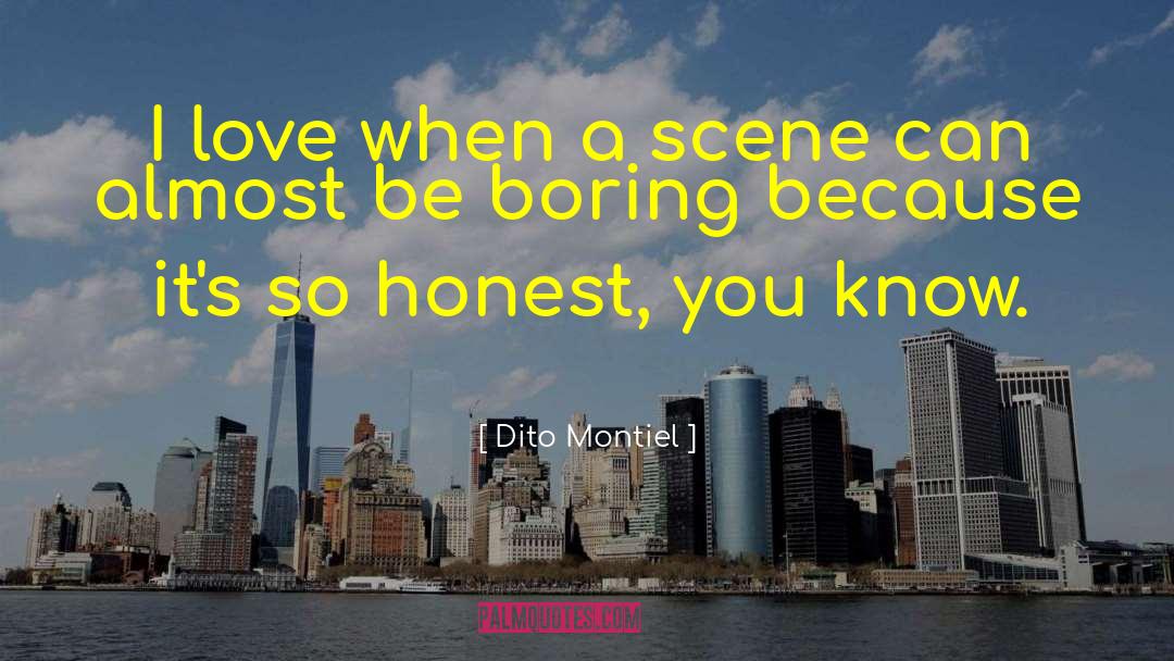 Dito Montiel Quotes: I love when a scene