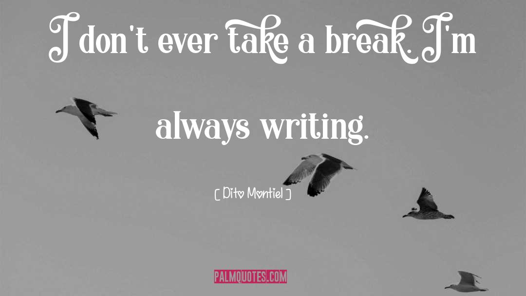 Dito Montiel Quotes: I don't ever take a