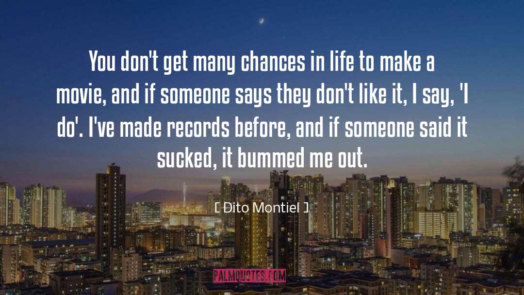 Dito Montiel Quotes: You don't get many chances