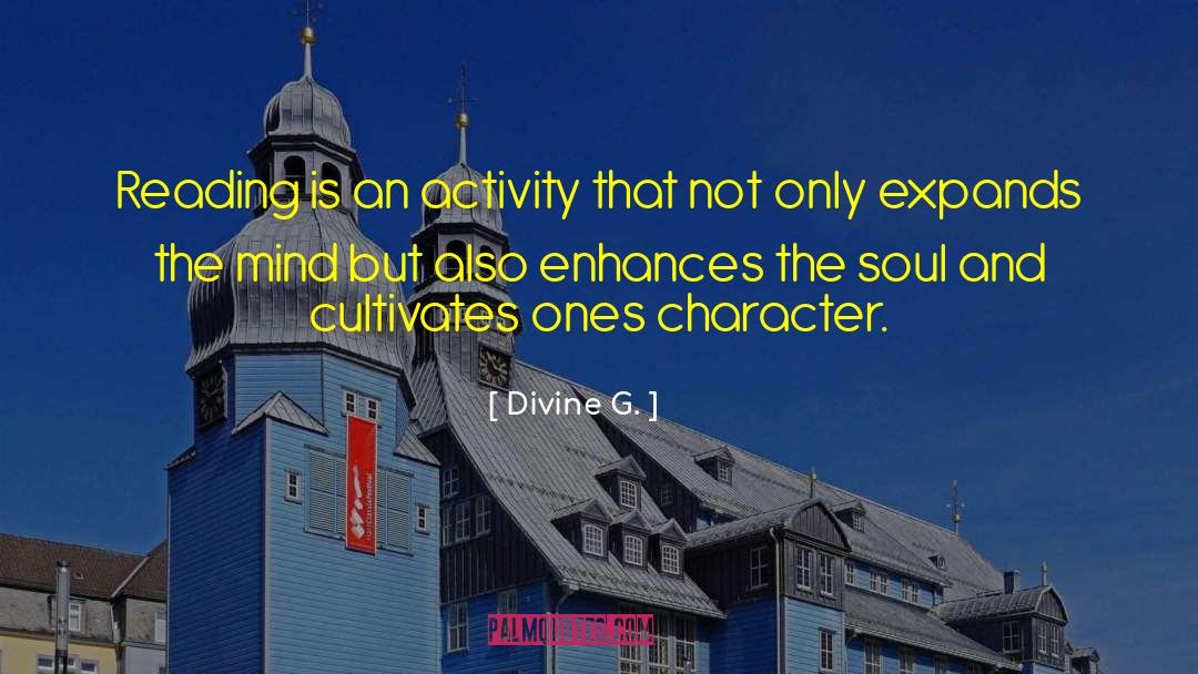 Divine G. Quotes: Reading is an activity that