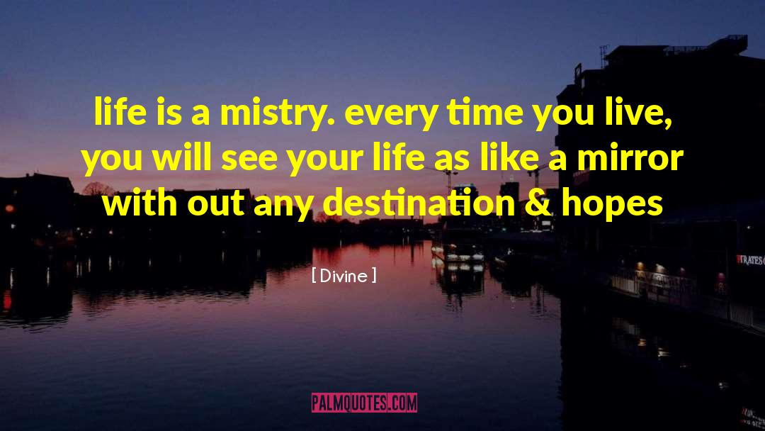 Divine Quotes: life is a mistry. every