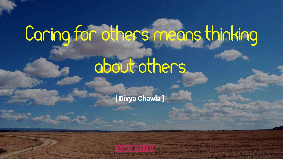 Divya Chawla Quotes: Caring for others means thinking
