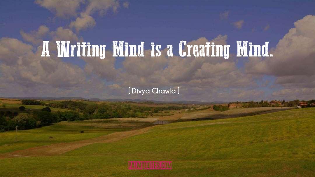 Divya Chawla Quotes: A Writing Mind is a