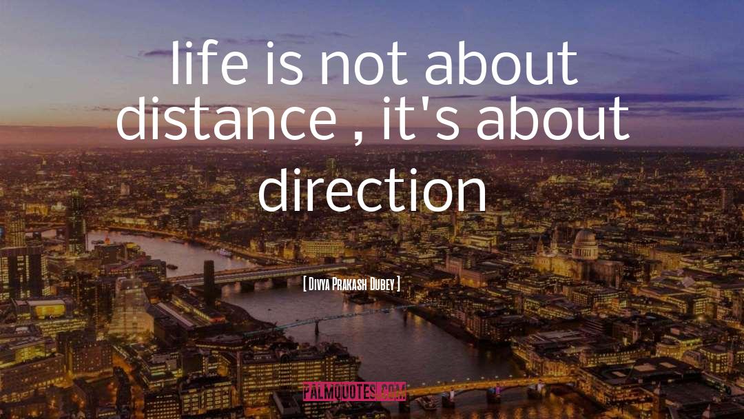 Divya Prakash Dubey Quotes: life is not about distance