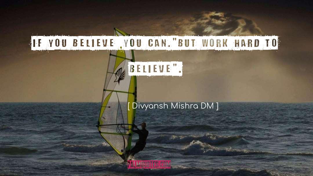 Divyansh Mishra DM Quotes: If you believe ,you can.<br