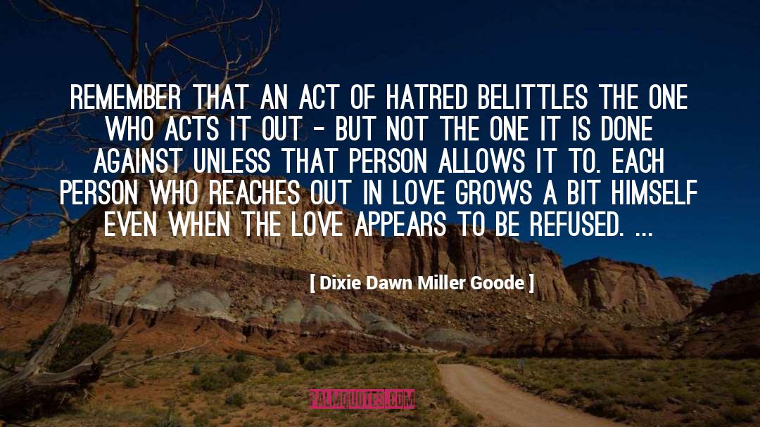 Dixie Dawn Miller Goode Quotes: Remember that an act of